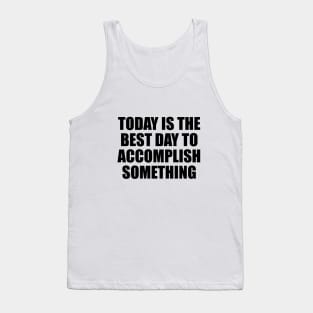 Today is the best day to accomplish something Tank Top